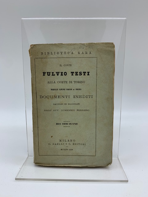 Il Conte Fulvio Testi alla corte di Torino negli anni 1628 e 1635. Documenti inediti raccolti ed illustrati...